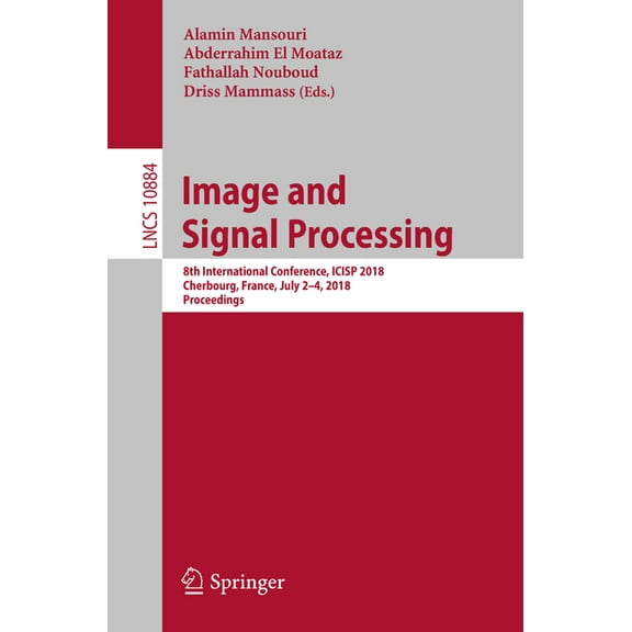 Image and Signal Processing: 8th International Conference, Icisp 2018, Cherbourg, France, July 2-4, 2018, Proceedings, (Paperback)