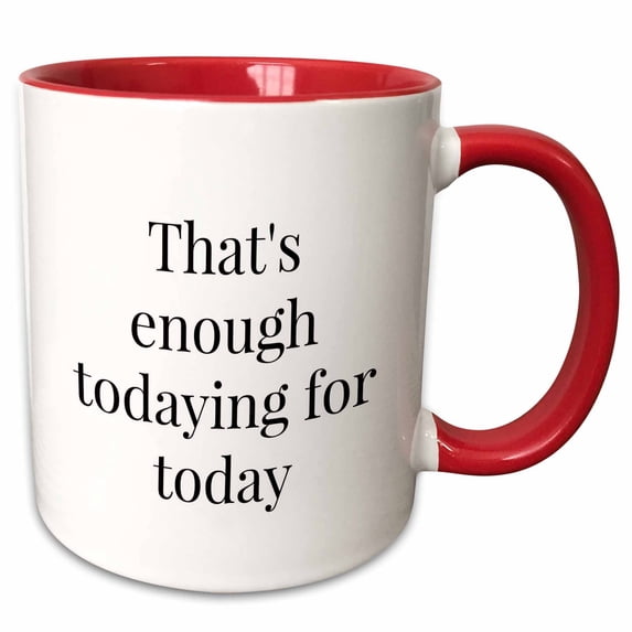 Image of Thats Enough Todaying For Today Quote 11oz Two-Tone Red Mug mug-293487-5