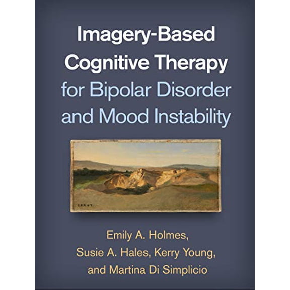 Pre-Owned Imagery-Based Cognitive Therapy for Bipolar Disorder and Mood Instability [Paperback] Holmes, Emily A.; Hales, Susie A.; Young, Kerry; Di Simplicio, Martina; Goodwin, Guy and Butler, Gillian