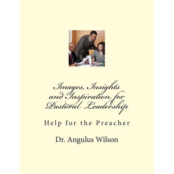 Images, Insights and Inspiration for Pastoral Leadership: Help for the Preacher (Paperback)