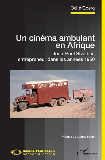 Images Plurielles: ScÃ¨nes Et Ãcrans Un cinÃ©ma ambulant en Afrique: Jean-Paul Sivadier, entrepreneur dans les annÃ©es 1950, (Paperback)