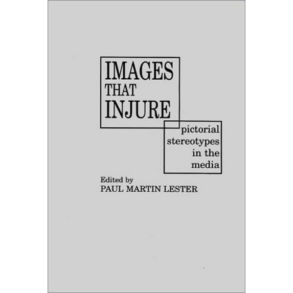 Pre-Owned Images That Injure: Pictorial Stereotypes in the Media (Paperback) 0275953572 9780275953577