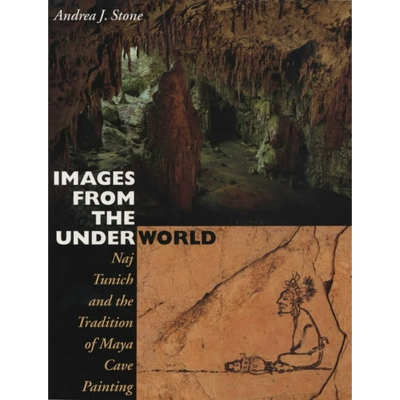 Images from the Underworld: Naj Tunich and the Tradition of Maya Cave Painting, (Paperback)