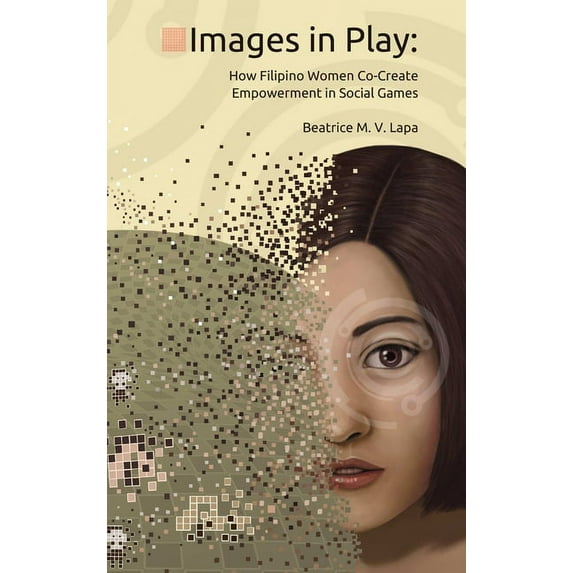 Images in Play: How Filipino Women Co-Create Empowerment in Social Games, (Hardcover)