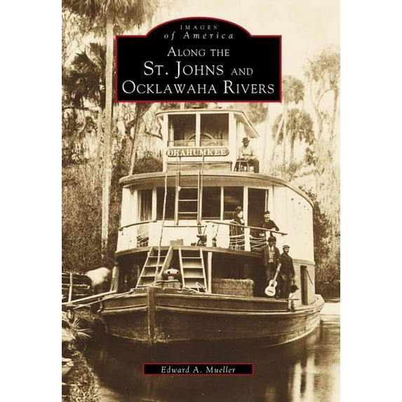 Images of America (Arcadia Publishing): Along the St. Johns and Ocklawaha Rivers (Paperback)