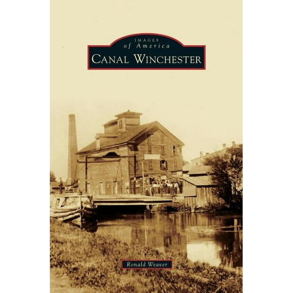 Images of America (Arcadia Publishing): Canal Winchester (Hardcover)