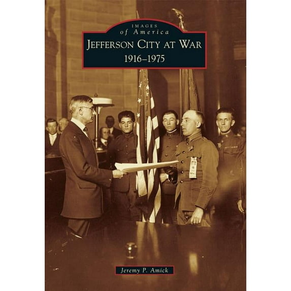 Images of America (Arcadia Publishing): Jefferson City at War: 1916-1975 (Paperback)