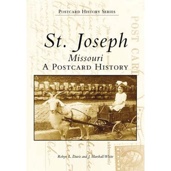 Pre-Owned St. Joseph, Missouri: A Postcard History (Paperback) 0738502669 9780738502663