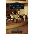thumbnail image 1 of Images of America (Arcadia Publishing): The Valley Dale Ballroom (Hardcover), 1 of 1