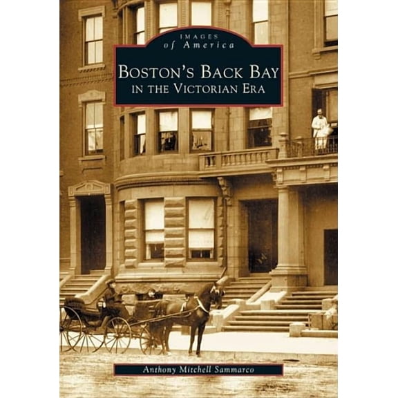 Images of America Boston's Back Bay in the Victorian Era, MA, (Paperback)