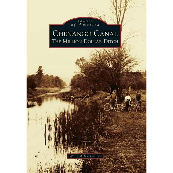 Images of America Chenango Canal: The Million Dollar Ditch, (Paperback)