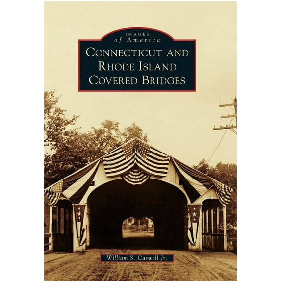 Images of America: Connecticut and Rhode Island Covered Bridges (Paperback)