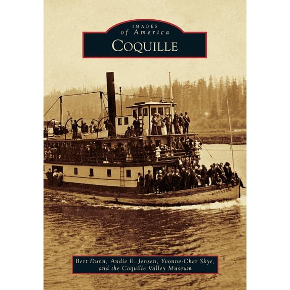 Coquille Images of America Paperback 1467129496 9781467129497 Bert Dunn, Andie E. Jensen, Yvonne-Cher Skye, the Coquille Valley Museum