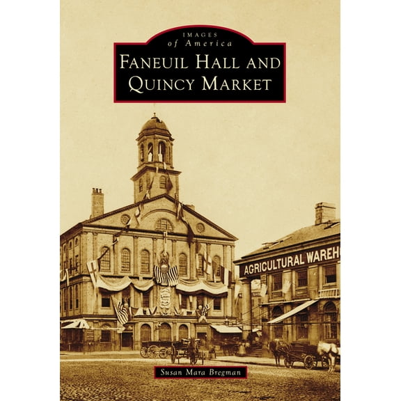 Images of America Faneuil Hall and Quincy Market, (Hardcover)