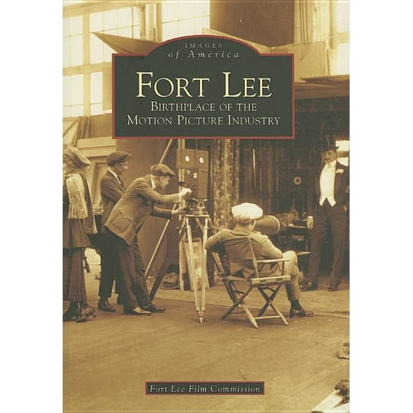 Images of America: Fort Lee : Birthplace of the Motion Picture Industry (Paperback)