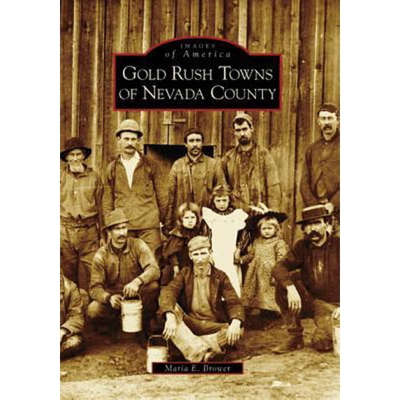 Images of America: Gold Rush Towns of Nevada County (Paperback)