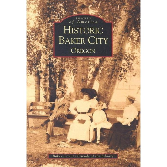 Images of America: Historic Baker City, Oregon (Paperback)