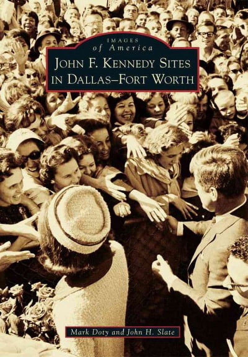 Images of America: John F. Kennedy Sites in Dallas-Fort Worth (Paperback)