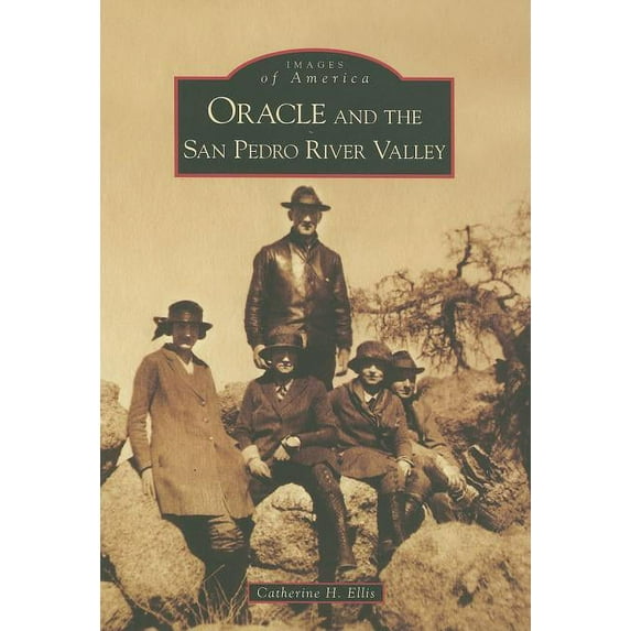 Images of America: Oracle and the San Pedro River Valley (Paperback)