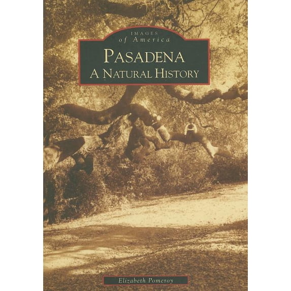 Images of America Pasadena: A Natural History, (Paperback)