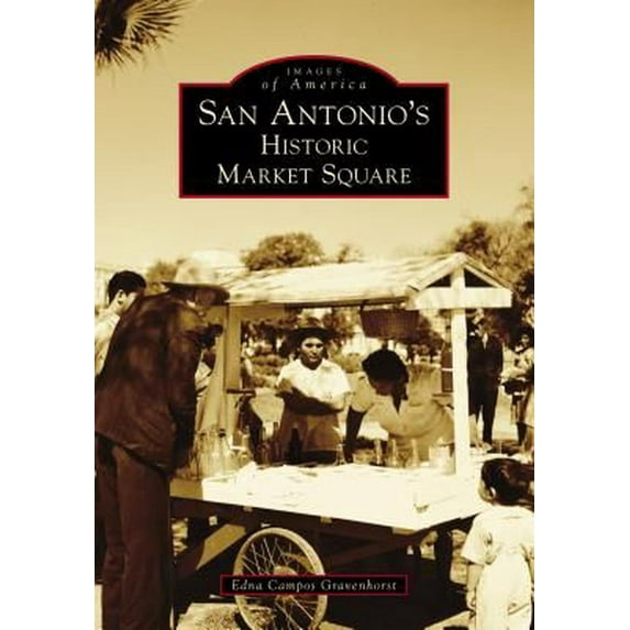 Images of America: San Antonio's Historic Market Square (Paperback)