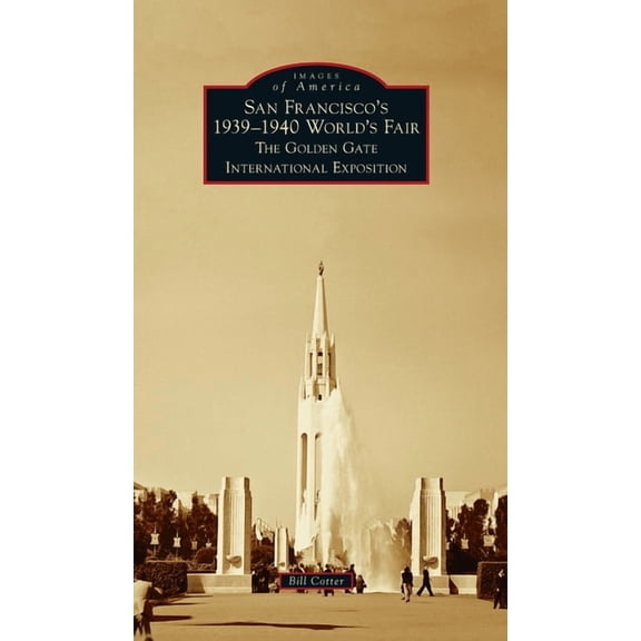 Images of America: San Francisco's 1939-1940 World's Fair: The Golden Gate International Exposition (Hardcover)