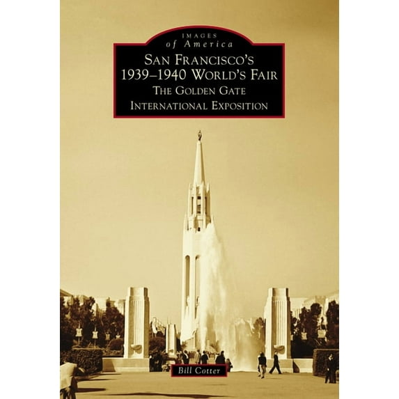 Images of America San Francisco's 1939-1940 World's Fair: The Golden Gate International Exposition, (Paperback)