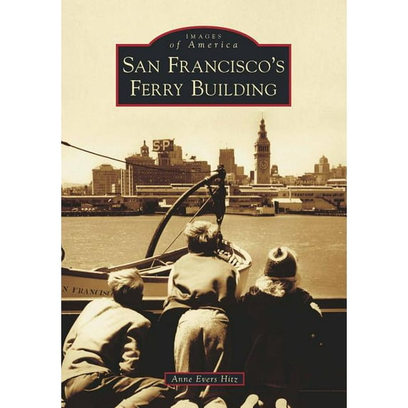 Images of America: San Francisco's Ferry Building (Paperback)