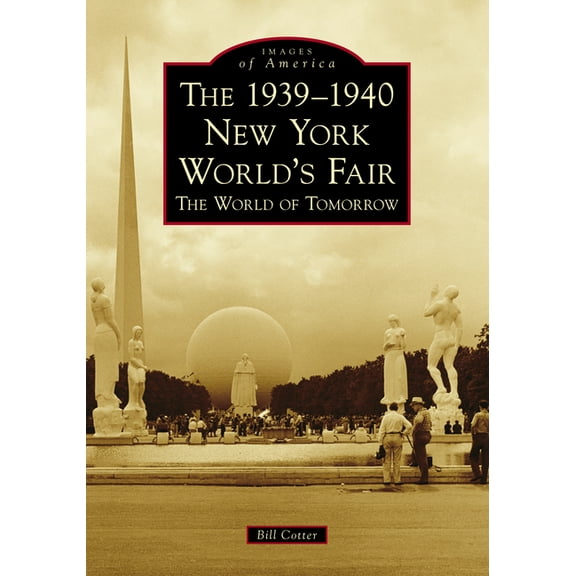 Images of America The 1939-1940 New York World's Fair: The World of Tomorrow, (Paperback)