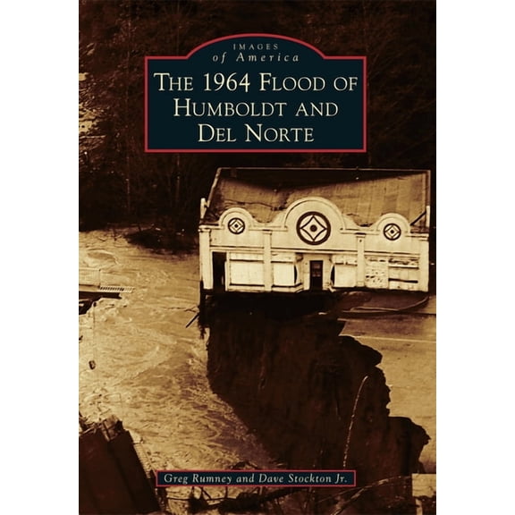 Images of America: The 1964 Flood of Humboldt and del Norte (Paperback)