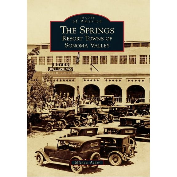 Images of America The Springs: Resort Towns of Sonoma Valley, (Paperback)