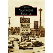 Images of America: Vanishing Seattle (Paperback)