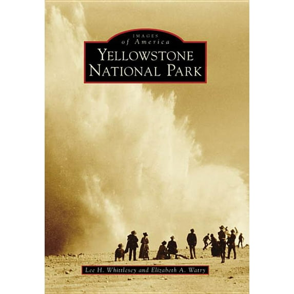 Images of America Yellowstone National Park, (Paperback)