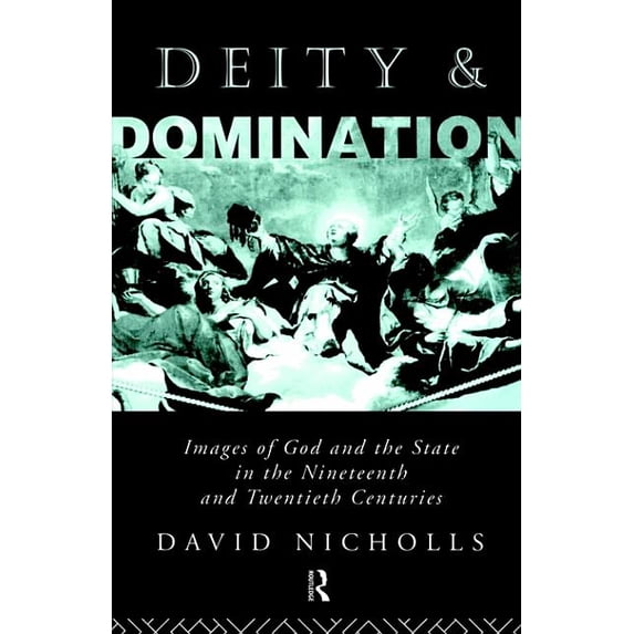 Images of God and the State in the 19th Deity and Domination: Images of God and the State in the 19th and 20th Centuries, (Paperback)