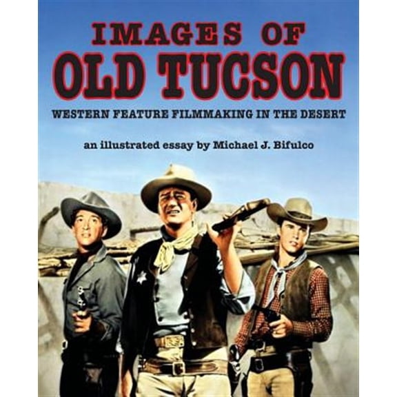 Pre-Owned Images of Old Tucson: Western Feature Filmmaking in the Desert Paperback