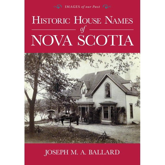 Images of Our Past Historic House Names of Nova Scotia, (Paperback)