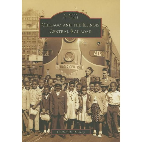 Images of Rail: Chicago and the Illinois Central Railroad (Paperback)