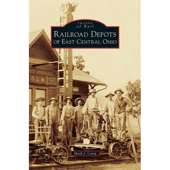 Images of Rail: Railroad Depots of East Central Ohio (Hardcover)