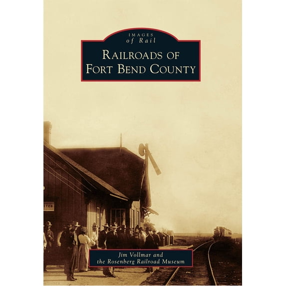 Images of Rail: Railroads of Fort Bend County (Paperback)