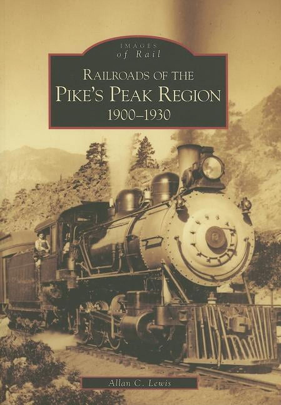 Images of Rail: Railroads of the Pike's Peak Region: : 1900-1930 (Paperback)