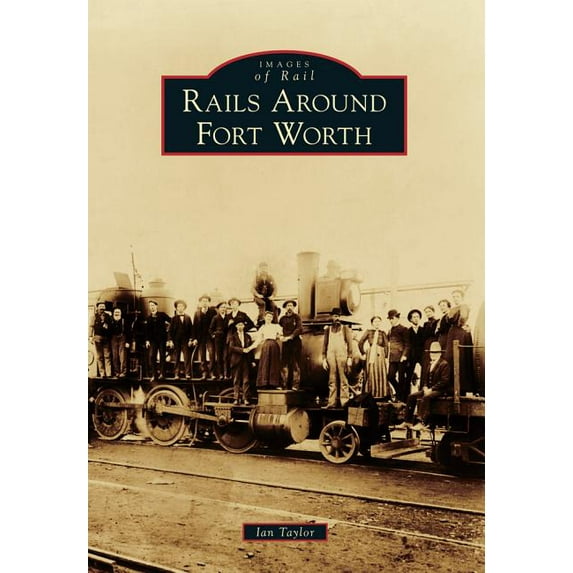 Images of Rail: Rails Around Fort Worth (Paperback)