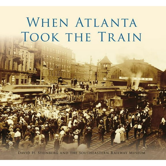 Images of Rail When Atlanta Took the Train, (Paperback)