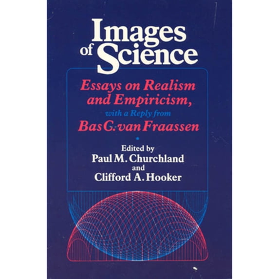 Pre-Owned Images of Science : Essays on Realism and Empiricism (Paperback) 9780226106540
