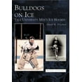 thumbnail image 1 of Images of Sports Bulldogs on Ice: Yale University Men's Ice Hockey, (Paperback), 1 of 1