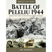 Images of War Battle of Peleliu, 1944 Three Days That Turned Into Three Months Paperback