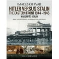thumbnail image 1 of Images of War: Hitler Versus Stalin: The Eastern Front 1944-1945 - Warsaw to Berlin (Paperback), 1 of 1