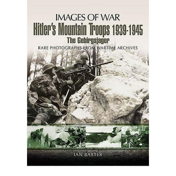 Images of War: Hitler's Mountain Troops 1939-1945: The Gebirgsjager (Paperback)
