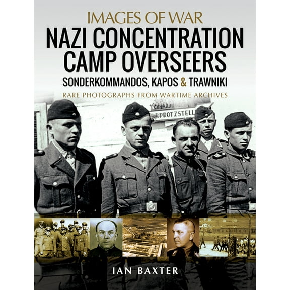 Images of War: Nazi Concentration Camp Overseers: Sonderkommandos, Kapos & Trawniki (Paperback)