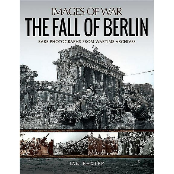 Images of War: The Fall of Berlin (Paperback)