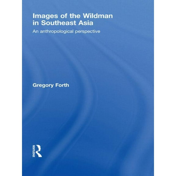 Images of the Wildman in Southeast Asia: An Anthropological Perspective, (Paperback)